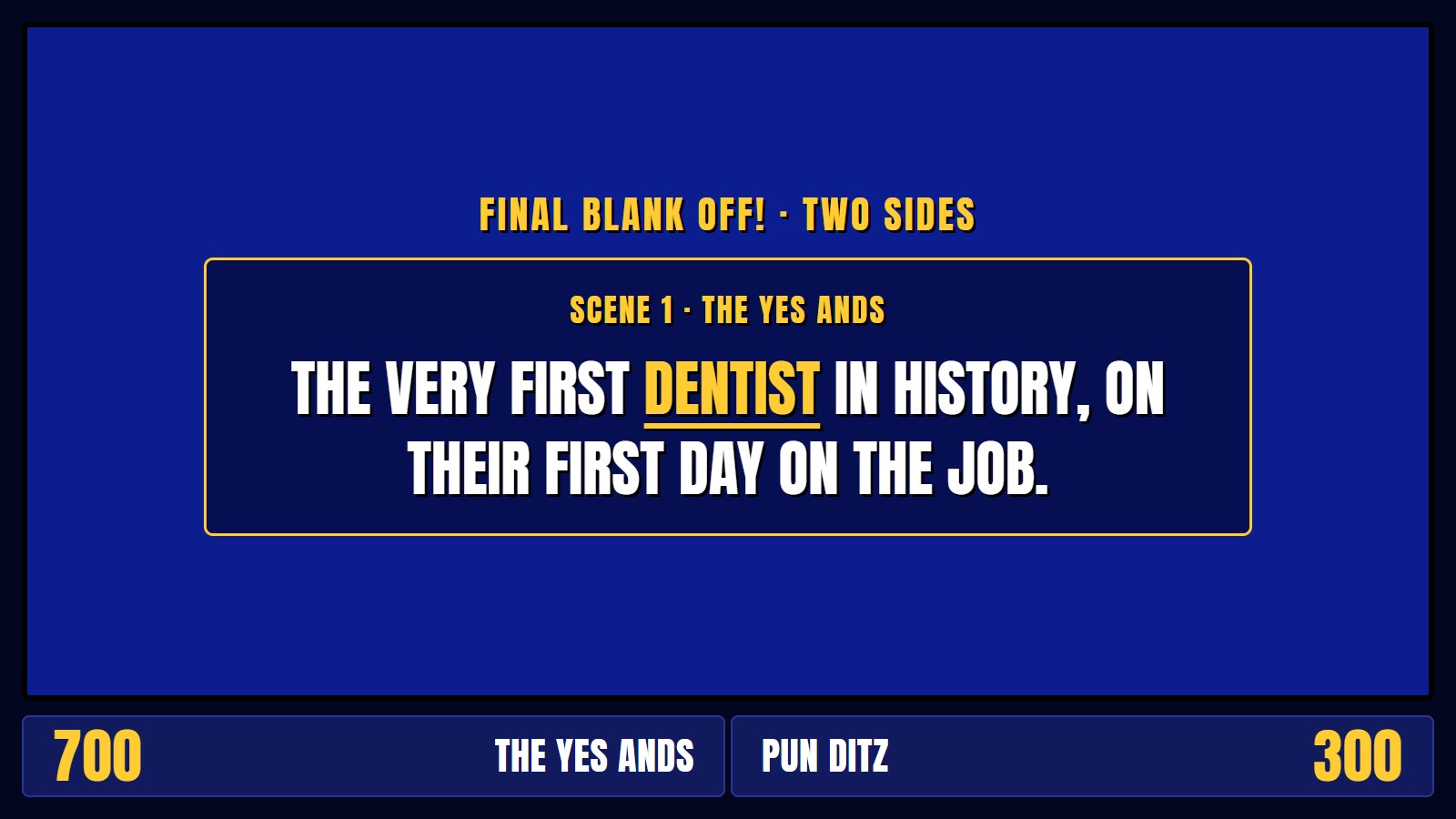 Audience screen showing Final scene 1 for The Yes Ands: The very first dentist in history, on their first day on the job